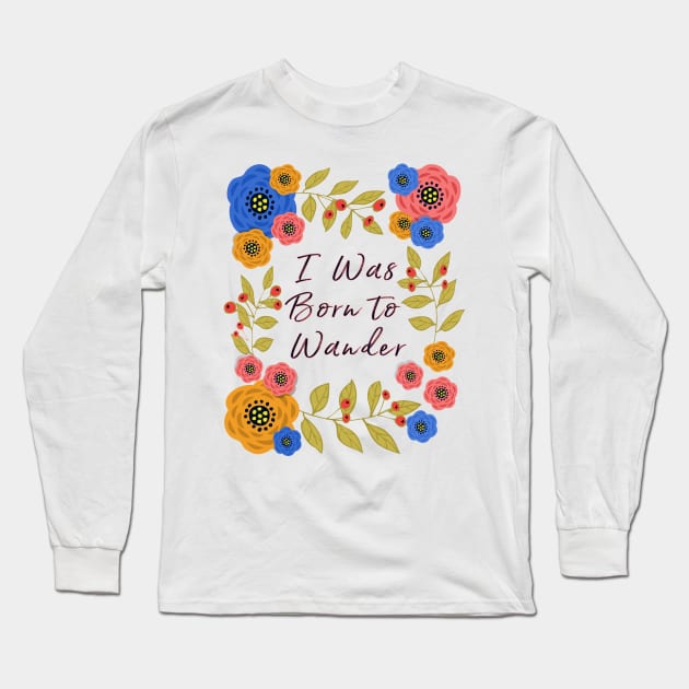 I Was Born to Wander Long Sleeve T-Shirt by RockettGraph1cs